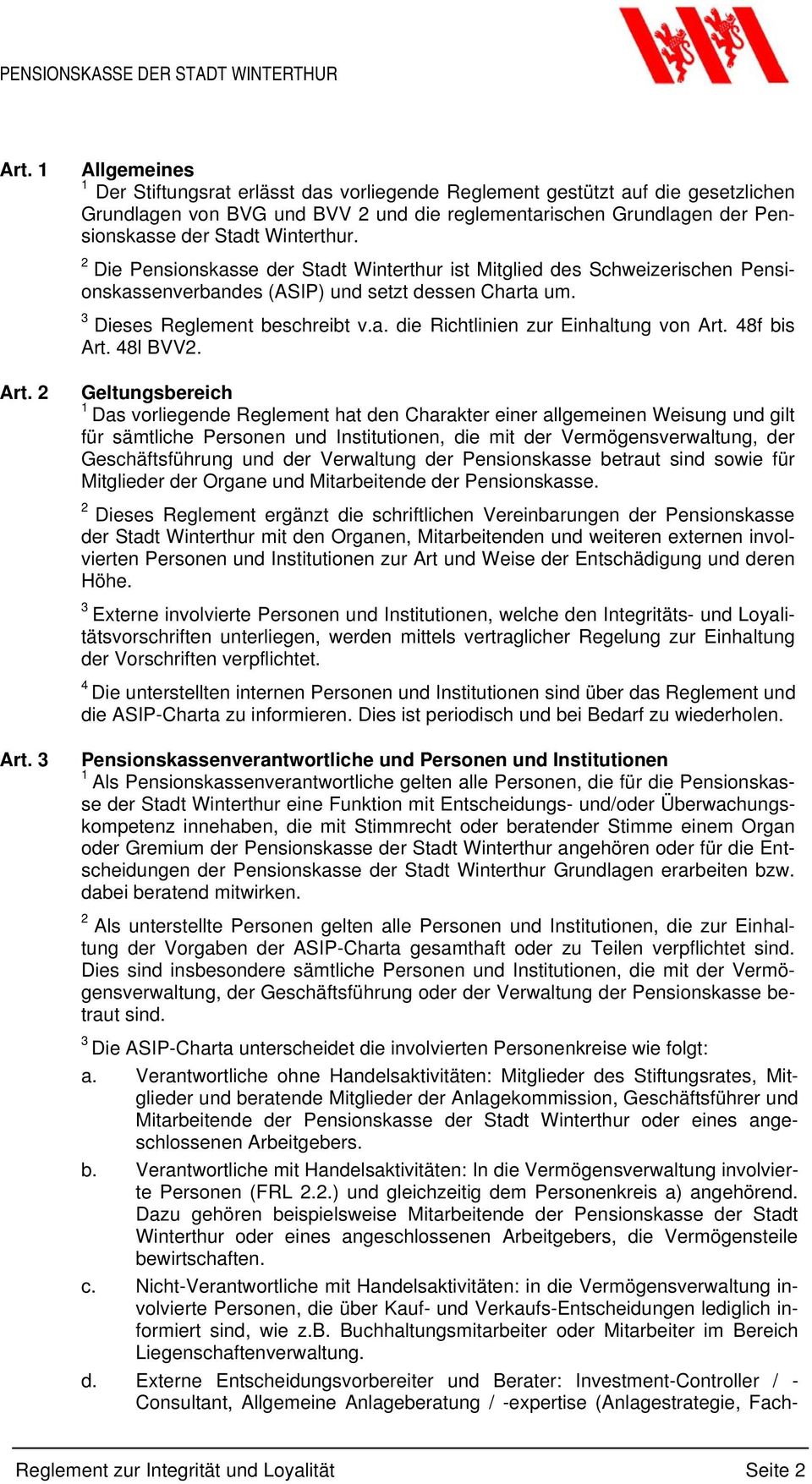 Winterthur. Die Pensionskasse der Stadt Winterthur ist Mitglied des Schweizerischen Pensionskassenverbandes (ASIP) und setzt dessen Charta um. 3 Dieses Reglement beschreibt v.a. die Richtlinien zur Einhaltung von Art.