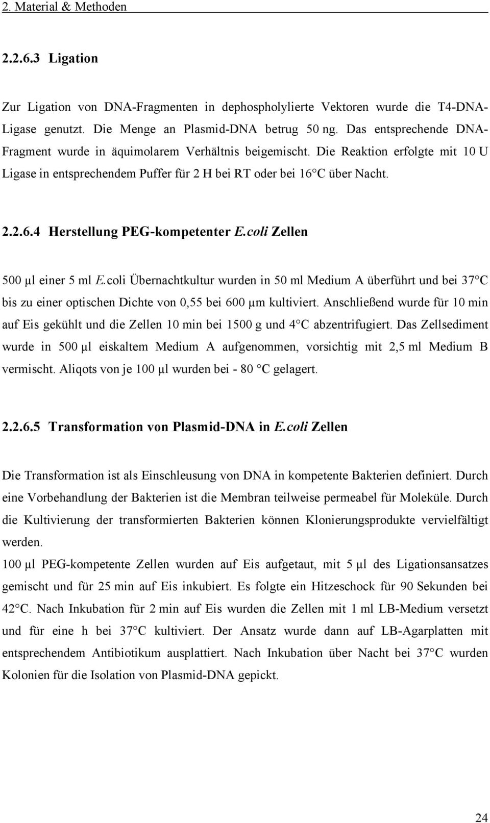 coli Zellen 500 µl einer 5 ml E.coli Übernachtkultur wurden in 50 ml Medium A überführt und bei 37 C bis zu einer optischen Dichte von 0,55 bei 600 µm kultiviert.