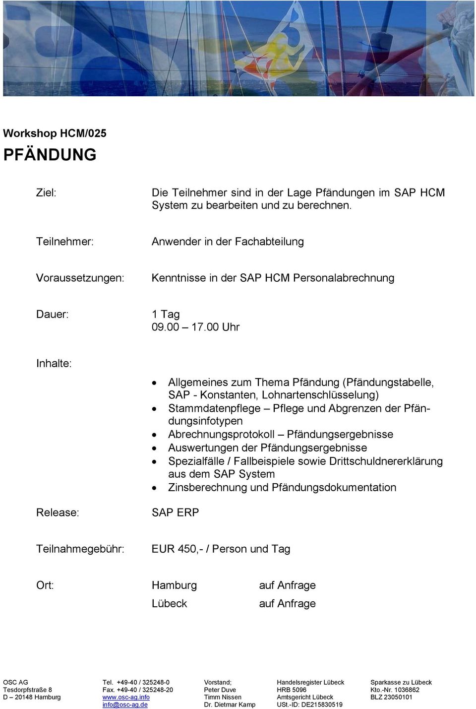 00 Uhr Allgemeines zum Thema Pfändung (Pfändungstabelle, SAP - Konstanten, Lohnartenschlüsselung) Stammdatenpflege Pflege und Abgrenzen der