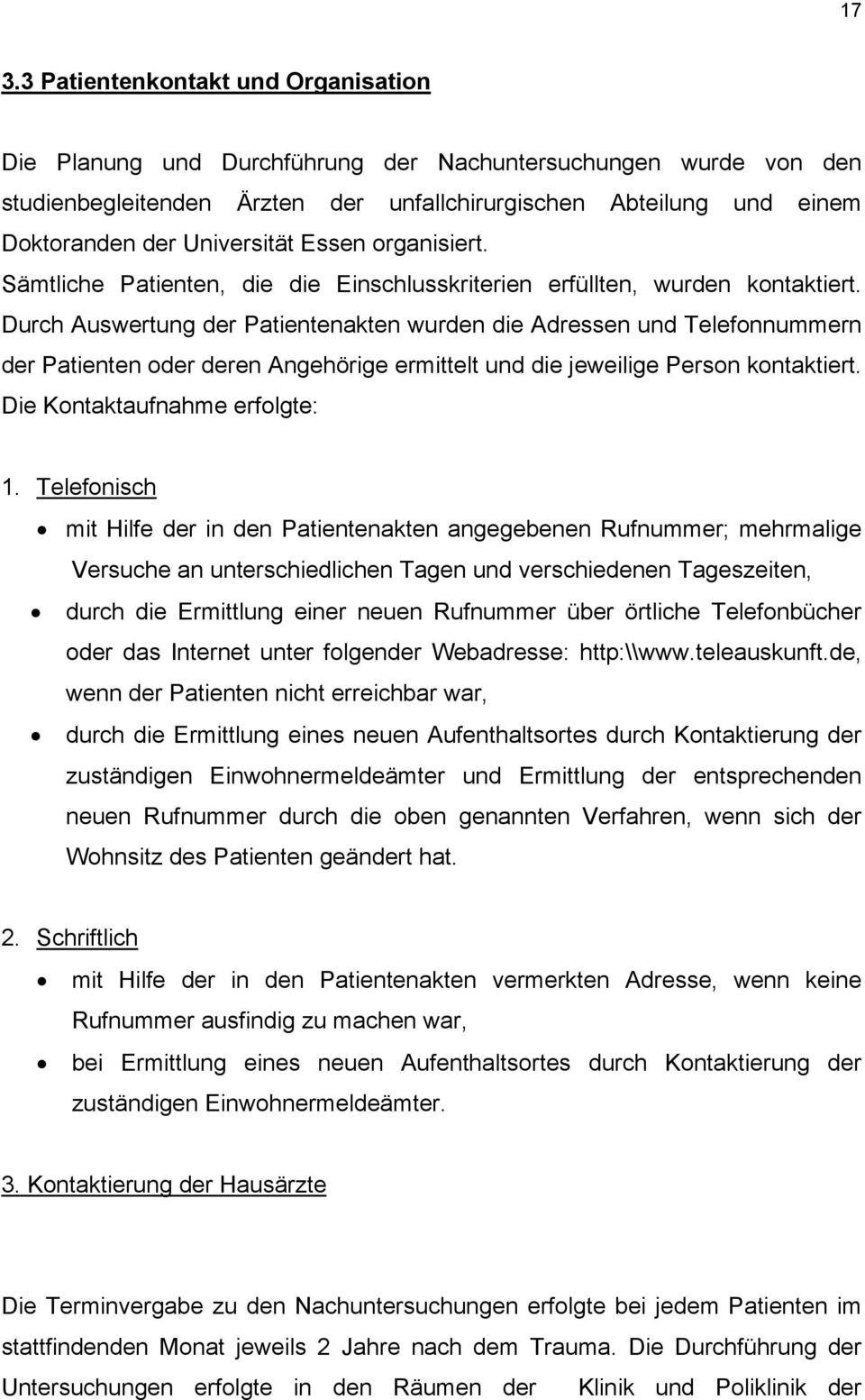 Durch Auswertung der Patientenakten wurden die Adressen und Telefonnummern der Patienten oder deren Angehörige ermittelt und die jeweilige Person kontaktiert. Die Kontaktaufnahme erfolgte: 1.