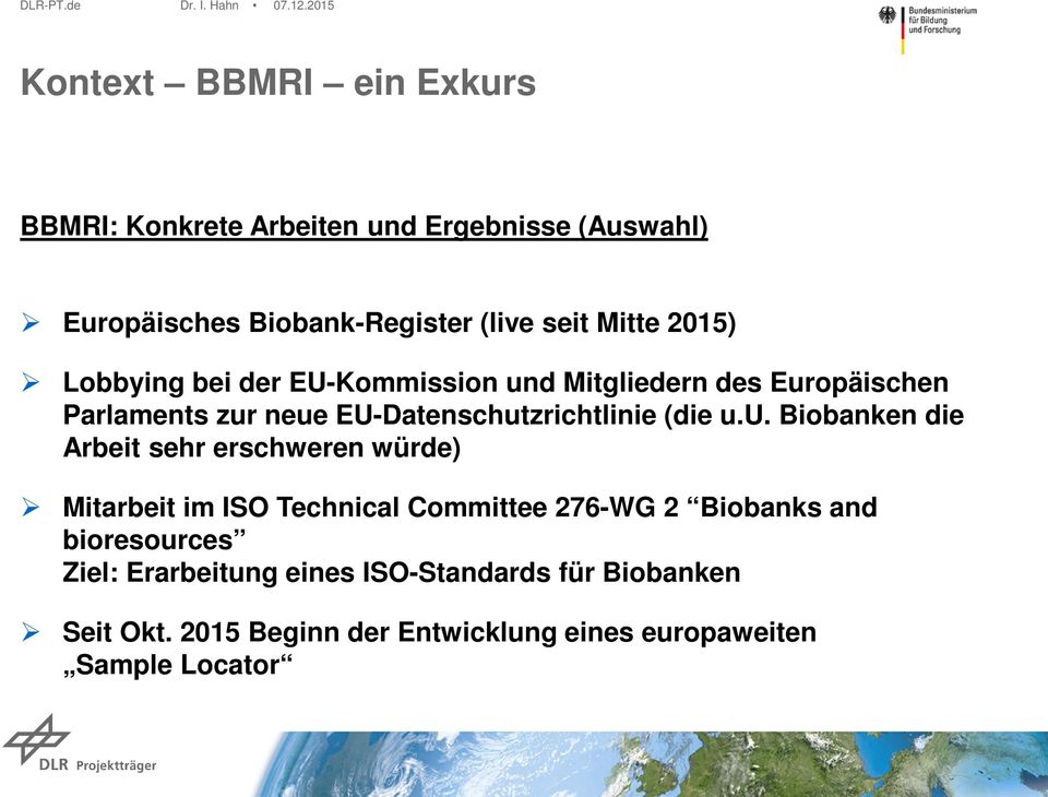 u. Biobanken die Arbeit sehr erschweren würde) Mitarbeit im ISO Technical Committee 276-WG 2 Biobanks and bioresources