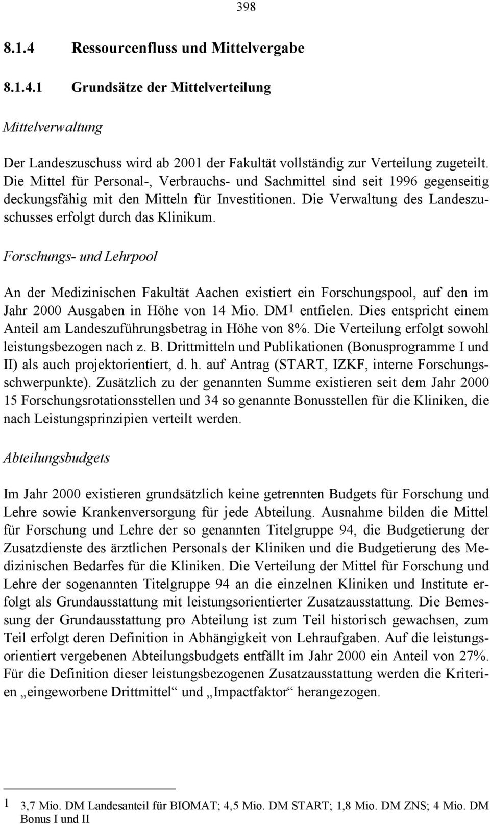 Forschungs- und Lehrpool An der Medizinischen Fakultät Aachen existiert ein Forschungspool, auf den im Jahr 2000 Ausgaben in Höhe von 14 Mio. DM1 entfielen.