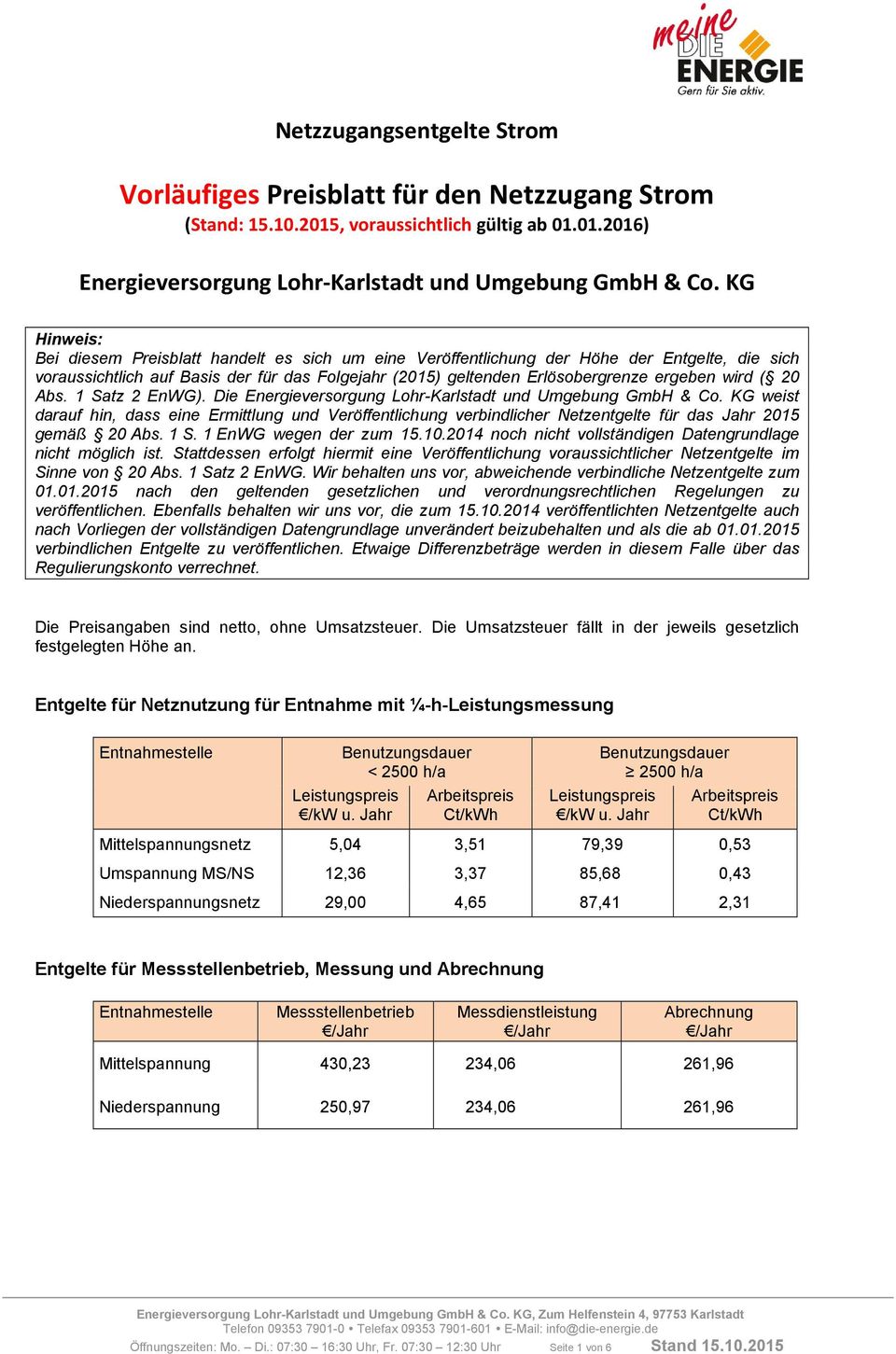 wird ( 20 Abs. 1 Satz 2 EnWG). Die Energieversorgung Lohr-Karlstadt und Umgebung GmbH & Co.
