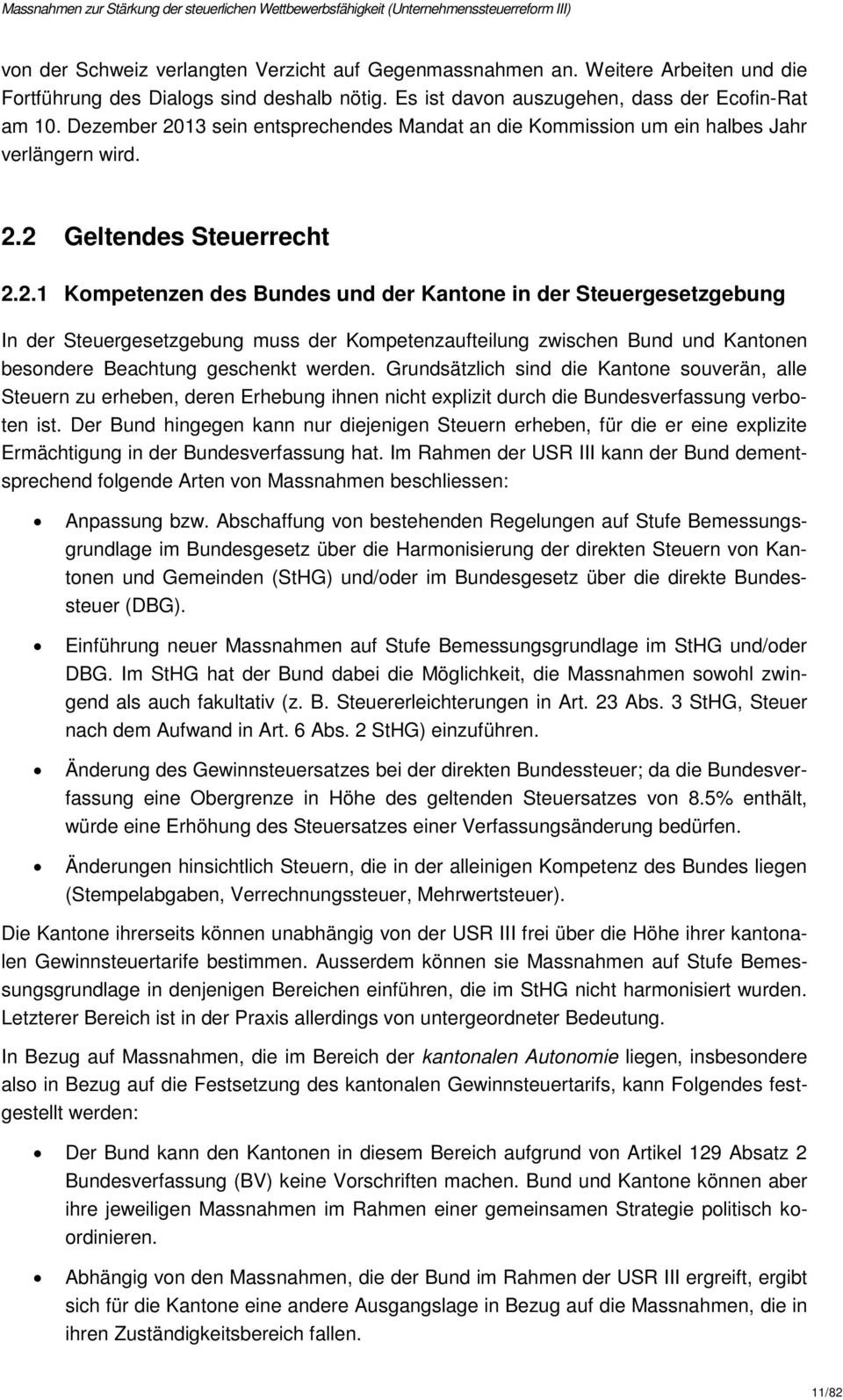 Grundsätzlich sind die Kantone souverän, alle Steuern zu erheben, deren Erhebung ihnen nicht explizit durch die Bundesverfassung verboten ist.