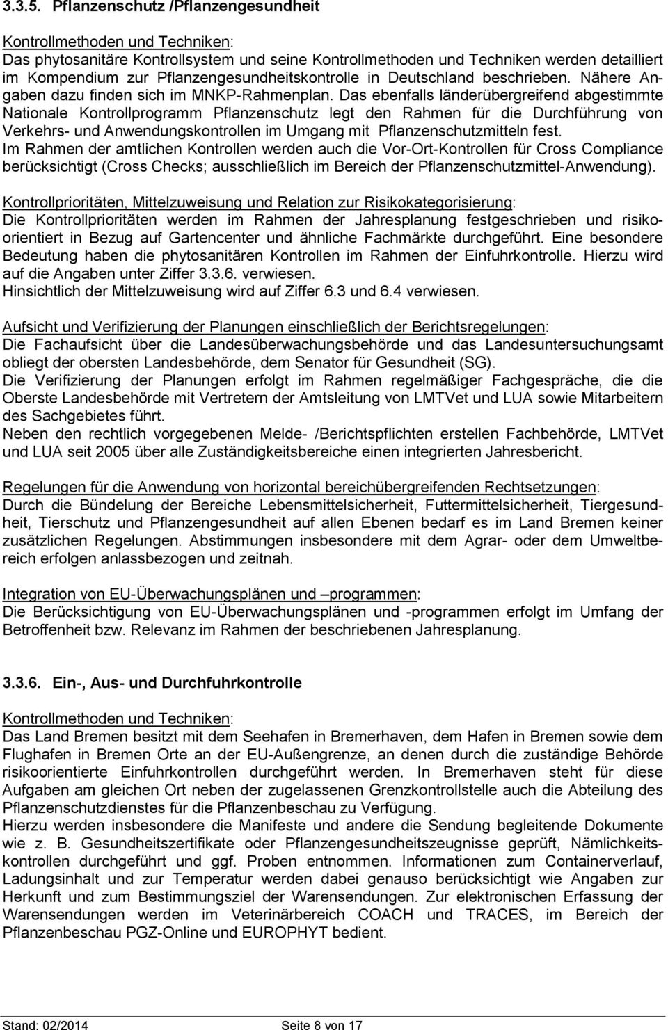 Pflanzengesundheitskontrolle in Deutschland beschrieben. Nähere Angaben dazu finden sich im MNKP-Rahmenplan.