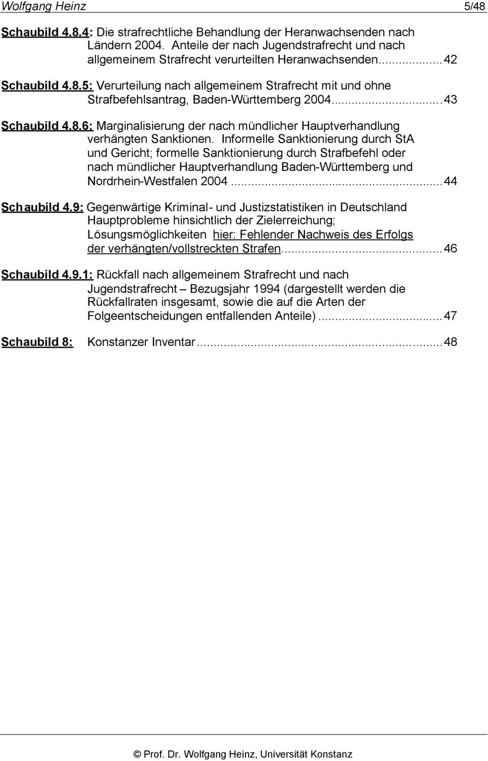 5: Verurteilung nach allgemeinem Strafrecht mit und ohne Strafbefehlsantrag, Baden-Württemberg 2004...43 Schaubild 4.8.6: Marginalisierung der nach mündlicher Hauptverhandlung verhängten Sanktionen.