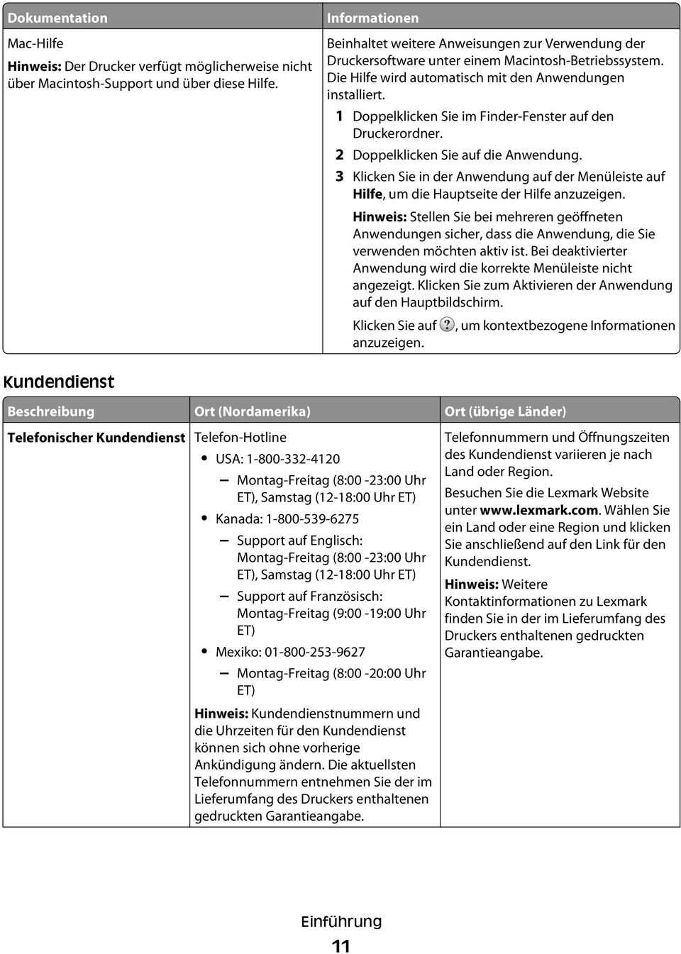 1 Doppelklicken Sie im Finder-Fenster auf den Druckerordner. 2 Doppelklicken Sie auf die Anwendung. 3 Klicken Sie in der Anwendung auf der Menüleiste auf Hilfe, um die Hauptseite der Hilfe anzuzeigen.