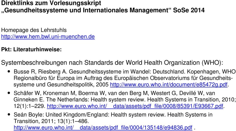 Kopenhagen, WHO Regionalbüro für Europa im Auftrag des Europäischen Observatoriums für Gesundheitssysteme und Gesundheitspolitik, 2005 http://www.euro.who.int/document/e85472g.pdf.