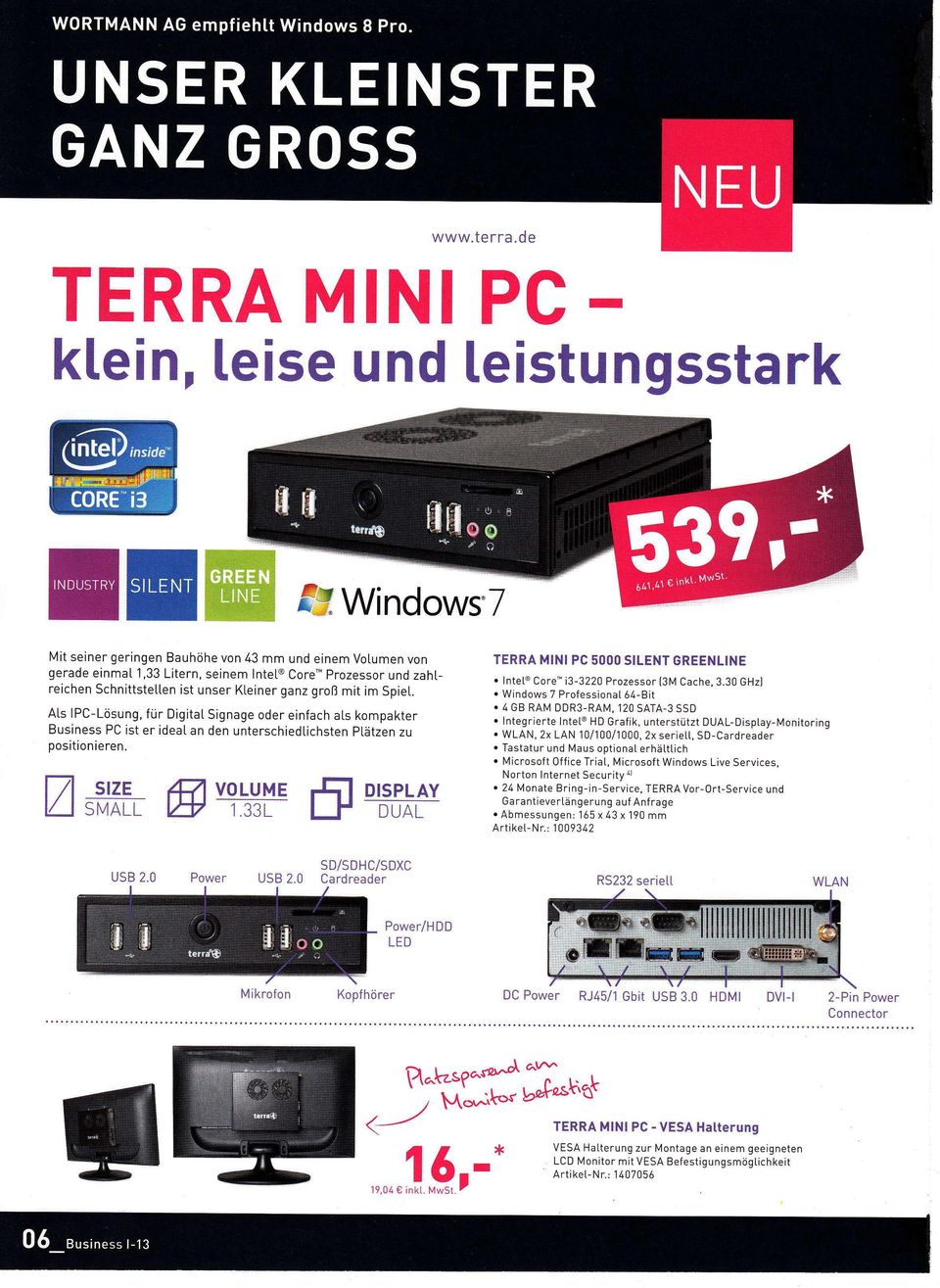 position ieren Z*M ffiw fl DISPLAY DUAL TERRA MINI PC 5OOO SILENT GREENLINE lntet@ Core' i3-3220 Prozessor [3M Cache,330 GHz] Windows 7 Professionat 64-Bit 4 GB RAN4 DDR3-RAI{, 120 SATA3 SSD