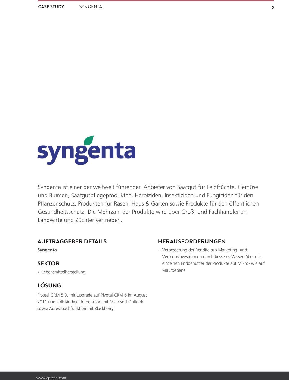 AUFTRAGGEBER DETAILS Syngenta SEKTOR Lebensmittelherstellung HERAUSFORDERUNGEN Verbesserung der Rendite aus Marketing- und Vertriebsinvestitionen durch besseres Wissen über die einzelnen