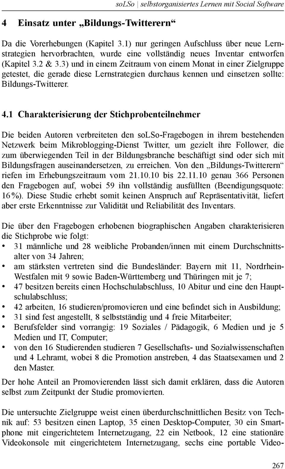 3) und in einem Zeitraum von einem Monat in einer Ziel gruppe getestet, die gerade diese Lernstrategien durchaus kennen und einsetzen sollte: Bildungs-Twitterer. 4.