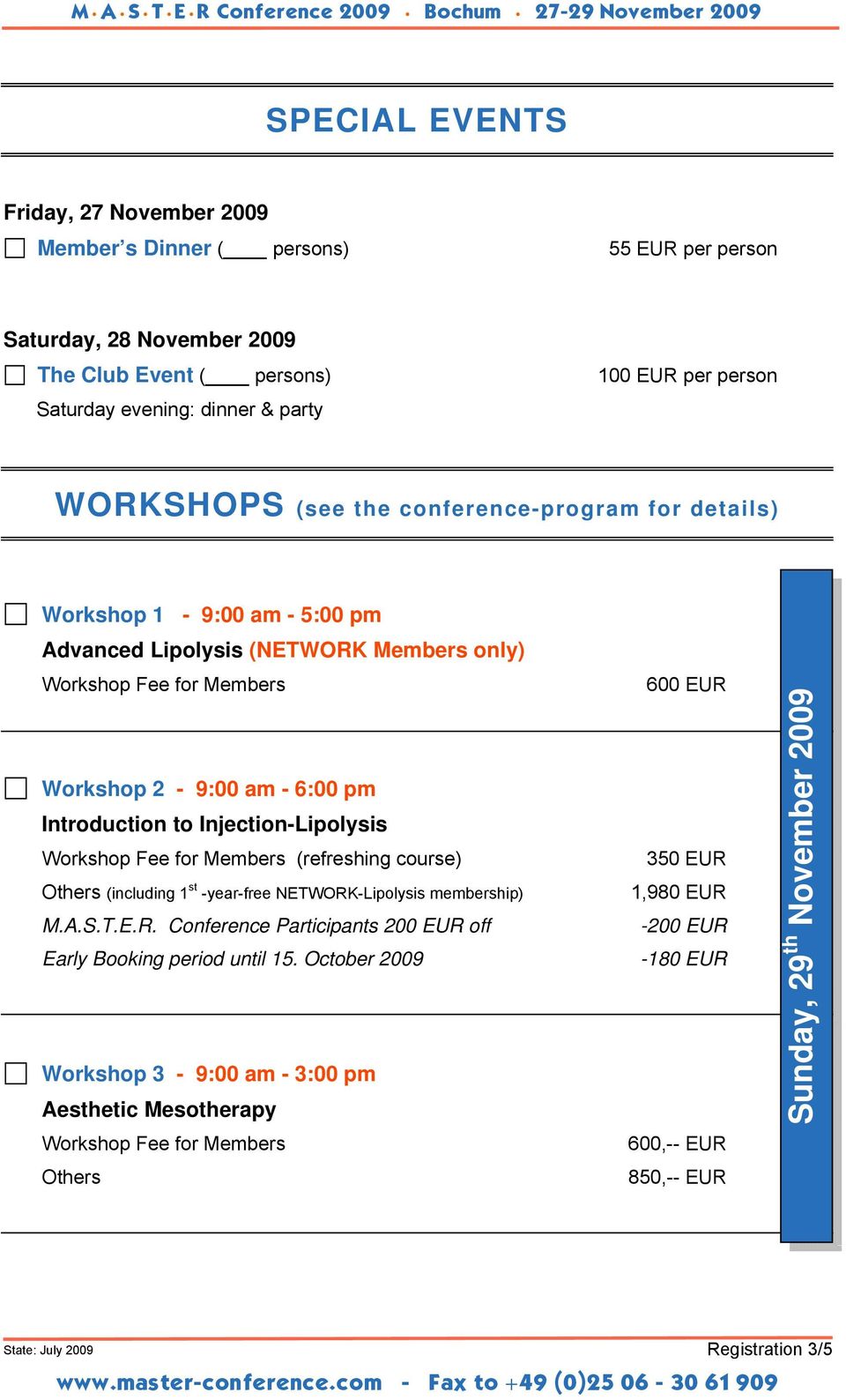 Workshop Fee for Members (refreshing course) Others (including 1 st -year-free NETWORK-Lipolysis membership) M.A.S.T.E.R. Conference Participants 200 EUR off Early Booking period until 15.