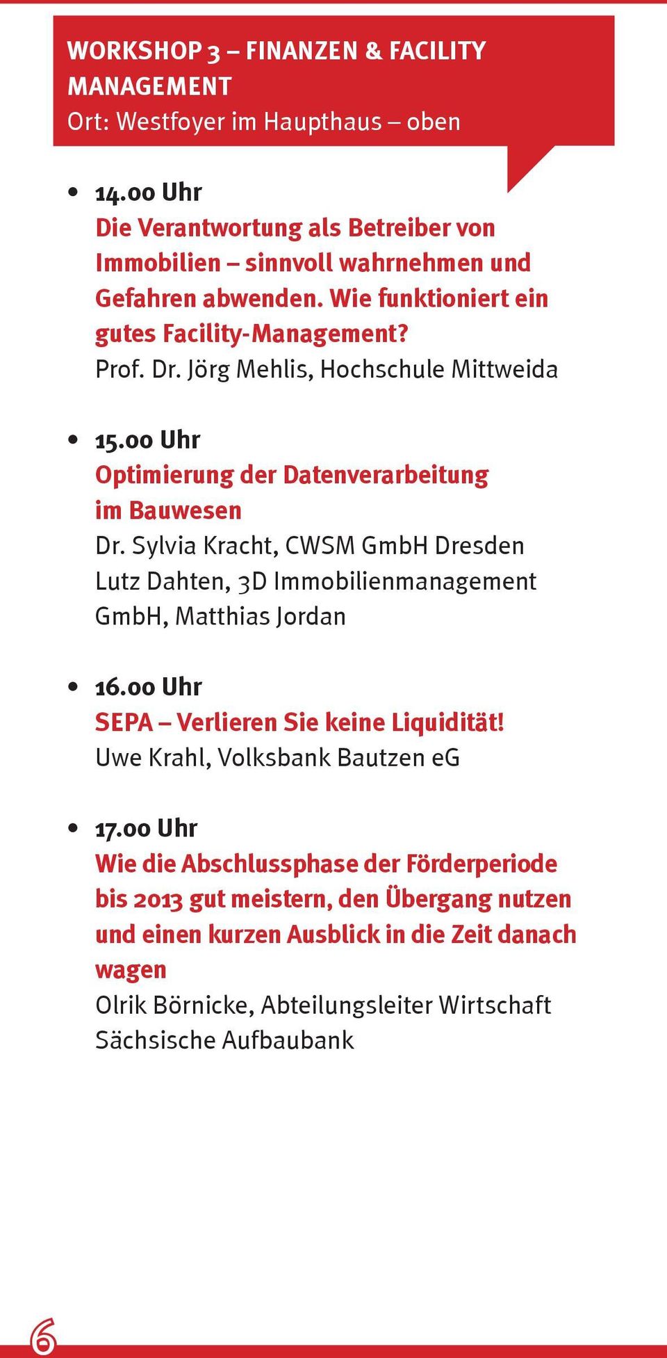 Sylvia Kracht, CWSM GmbH Dresden Lutz Dahten, 3D Immobilienmanagement GmbH, Matthias Jordan 16.00 Uhr SEPA Verlieren Sie keine Liquidität! Uwe Krahl, Volksbank Bautzen eg 17.