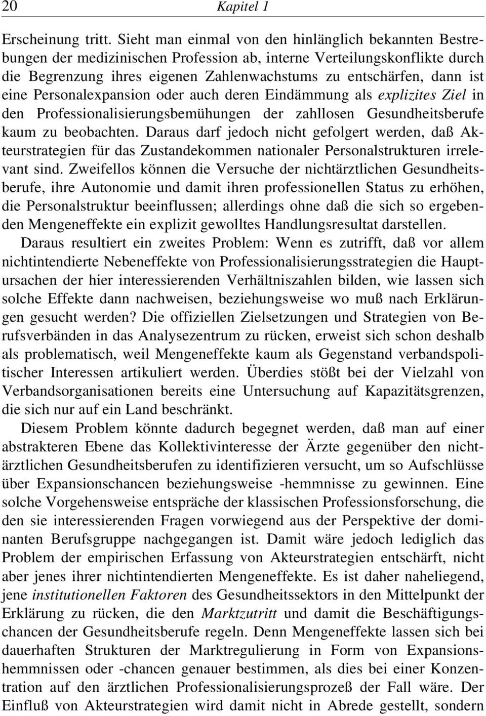 eine Personalexpansion oder auch deren Eindämmung als explizites Ziel in den Professionalisierungsbemühungen der zahllosen Gesundheitsberufe kaum zu beobachten.