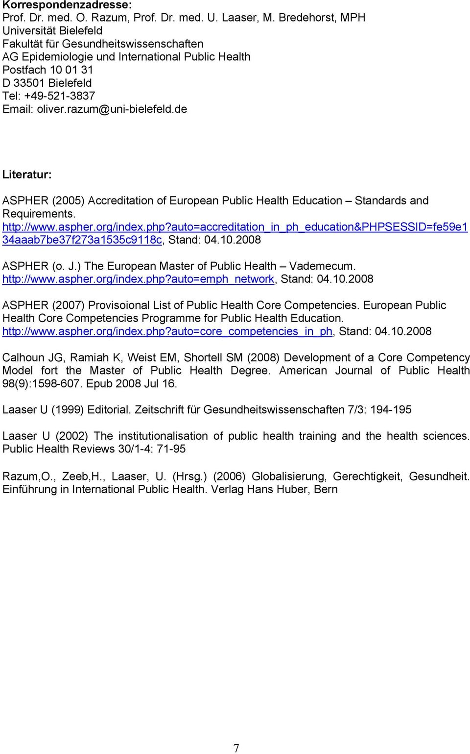 razum@uni-bielefeld.de Literatur: ASPHER (2005) Accreditation of European Public Health Education Standards and Requirements. http://www.aspher.org/index.php?