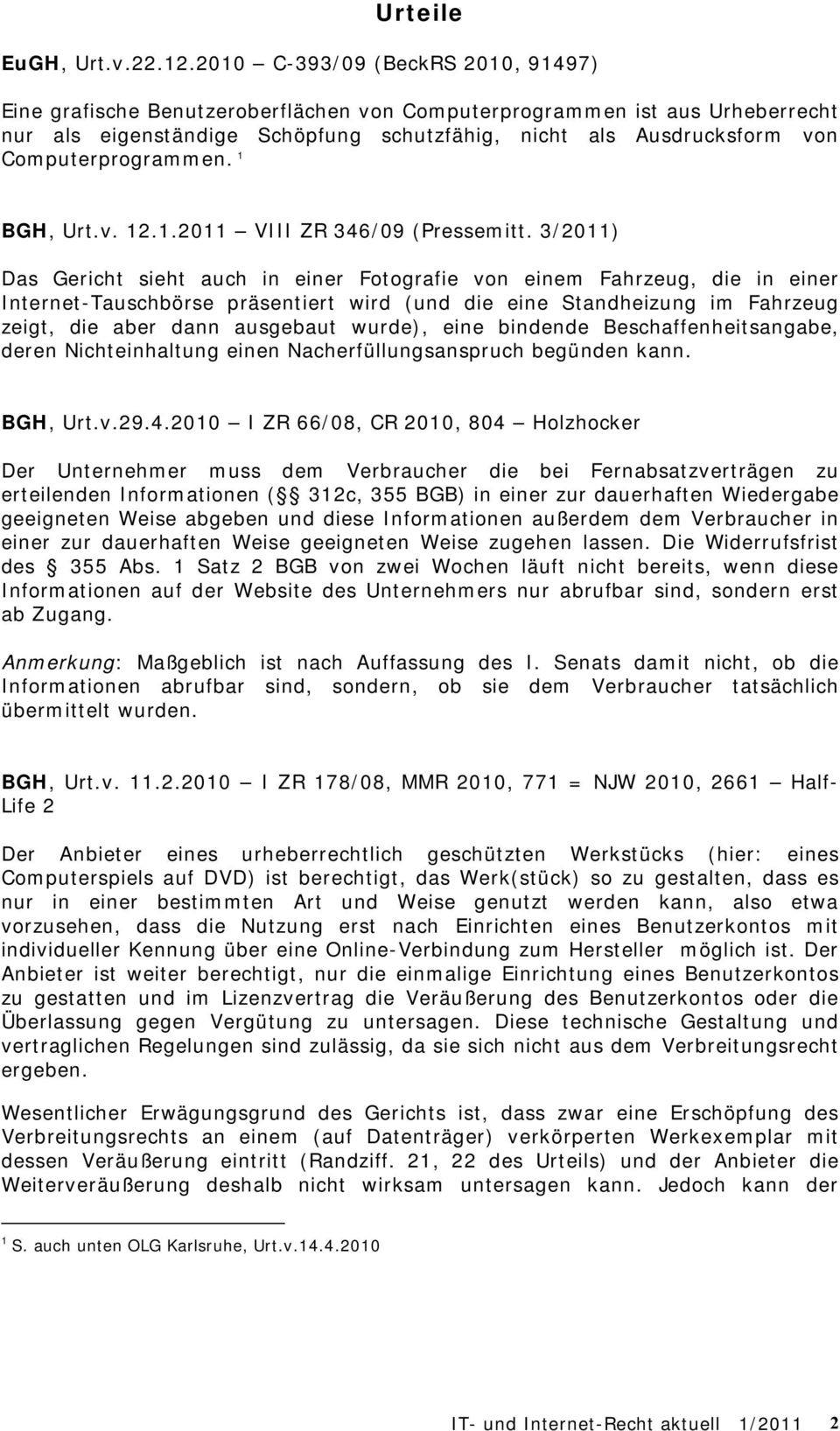 Computerprogrammen. 1 BGH, Urt.v. 12.1.2011 VIII ZR 346/09 (Pressemitt.