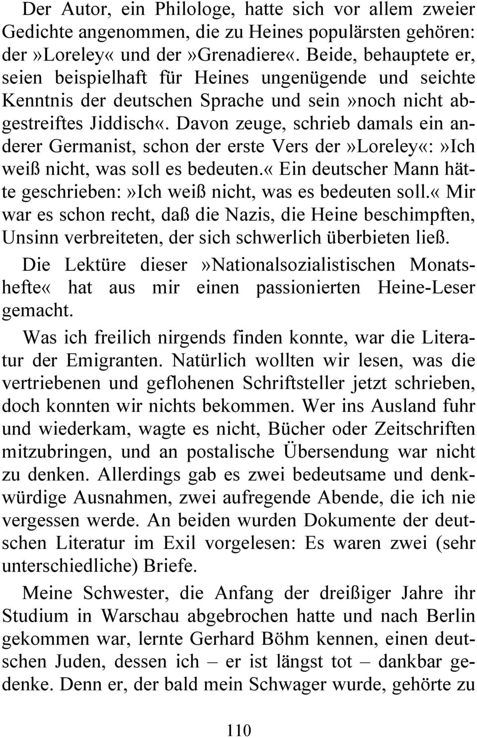 Davon zeuge, schrieb damals ein anderer Germanist, schon der erste Vers der»loreley«:»ich weiß nicht, was soll es bedeuten.«ein deutscher Mann hätte geschrieben:»ich weiß nicht, was es bedeuten soll.