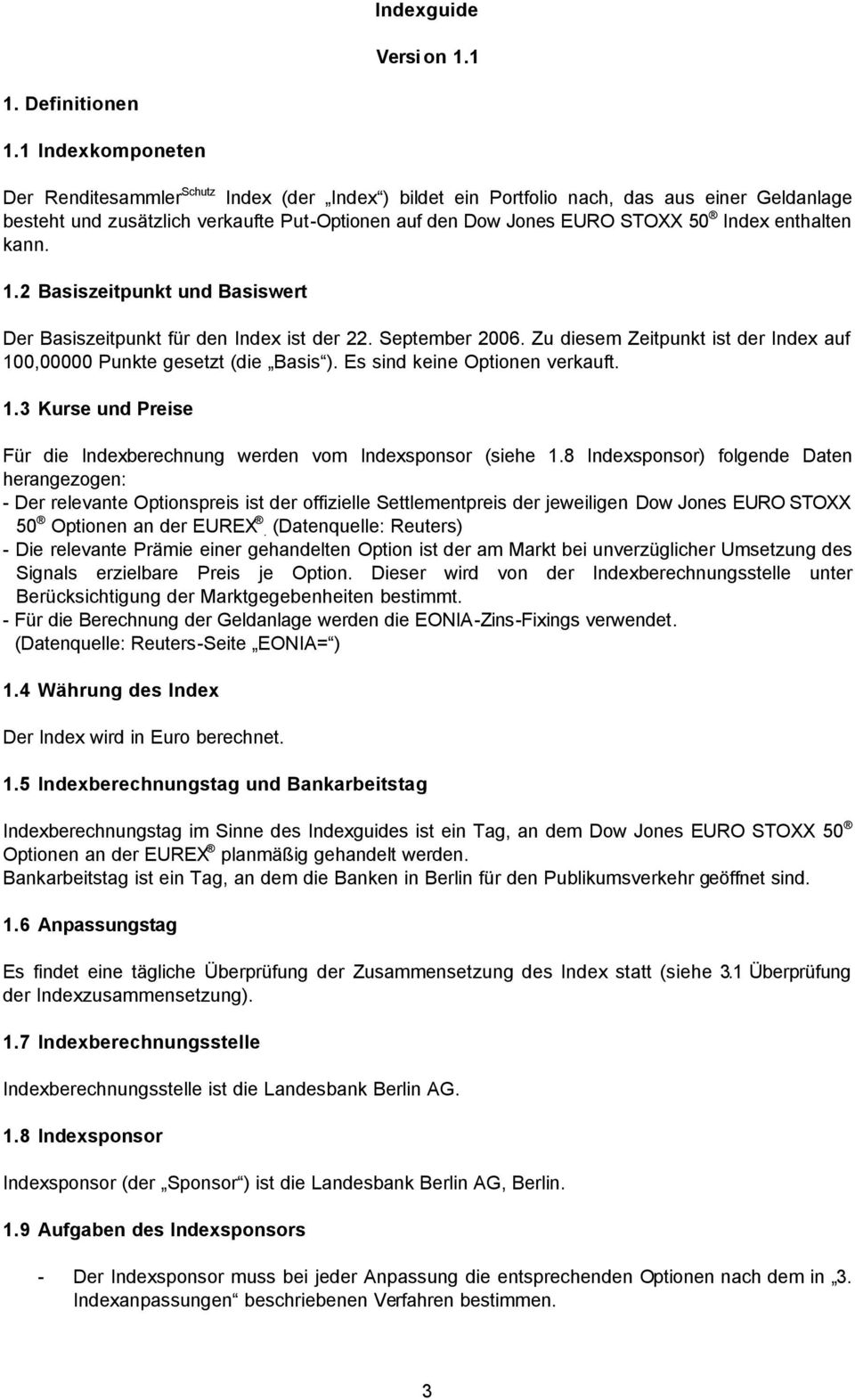 2 Bsiszeipunk und Bsiswer Der Bsiszeipunk für den Index is der 22. Sepemer 2006. Zu diesem Zeipunk is der Index uf 100,00000 Punke gesez (die Bsis ). Es sind keine Opionen verkuf. 1.3 Kurse und Preise Für die Indexerechnung werden vom Indexsponsor (siehe 1.