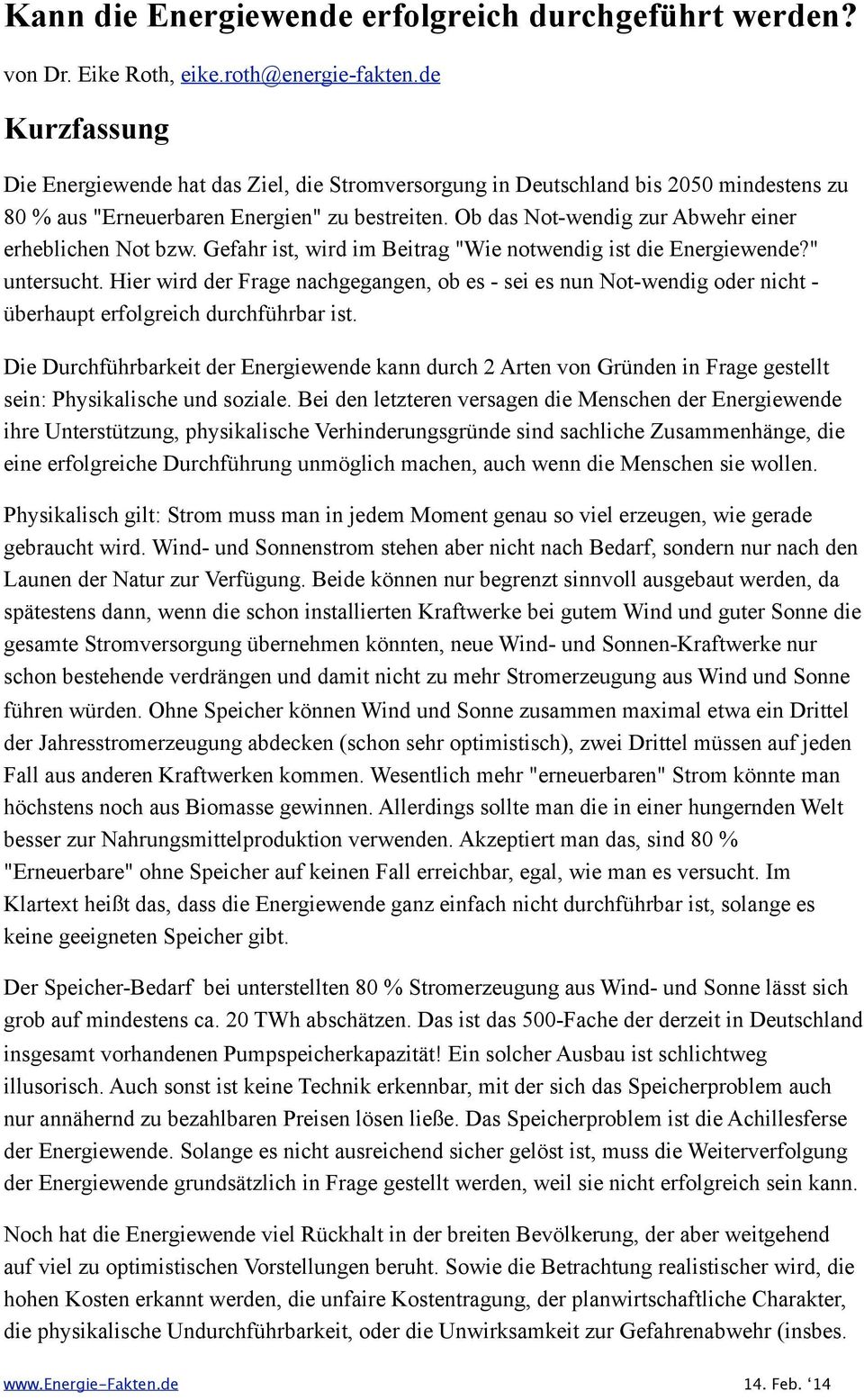 Ob das Not-wendig zur Abwehr einer erheblichen Not bzw. Gefahr ist, wird im Beitrag "Wie notwendig ist die Energiewende?" untersucht.