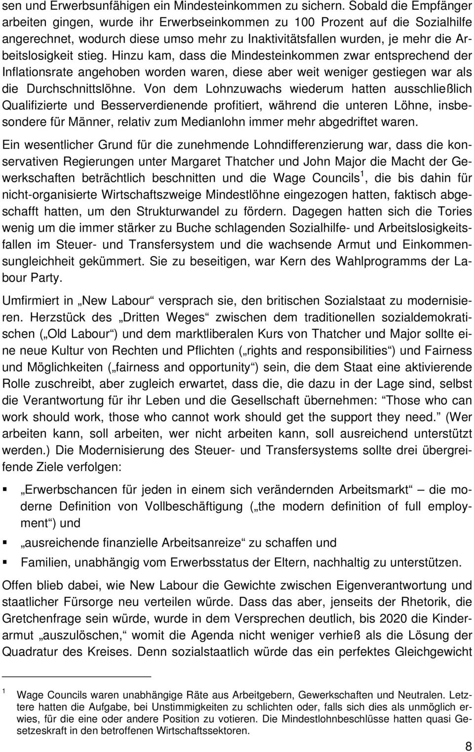 stieg. Hinzu kam, dass die Mindesteinkommen zwar entsprechend der Inflationsrate angehoben worden waren, diese aber weit weniger gestiegen war als die Durchschnittslöhne.