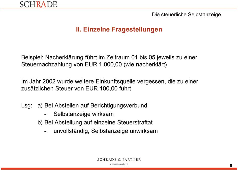 000,00 (wie nacherklärt) Im Jahr 2002 wurde weitere Einkunftsquelle vergessen, die zu einer zusätzlichen