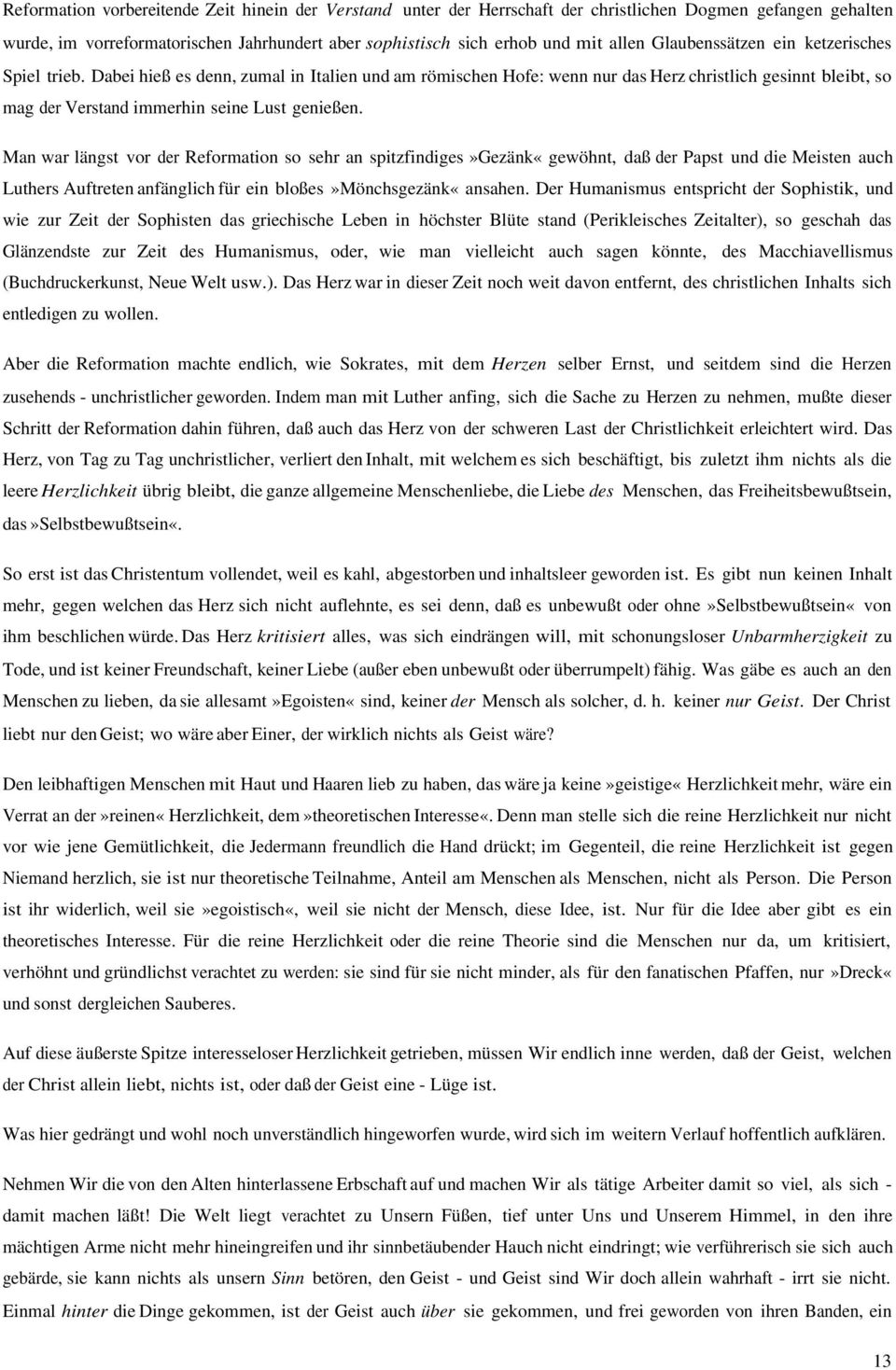 Man war längst vor der Reformation so sehr an spitzfindiges»gezänk«gewöhnt, daß der Papst und die Meisten auch Luthers Auftreten anfänglich für ein bloßes»mönchsgezänk«ansahen.