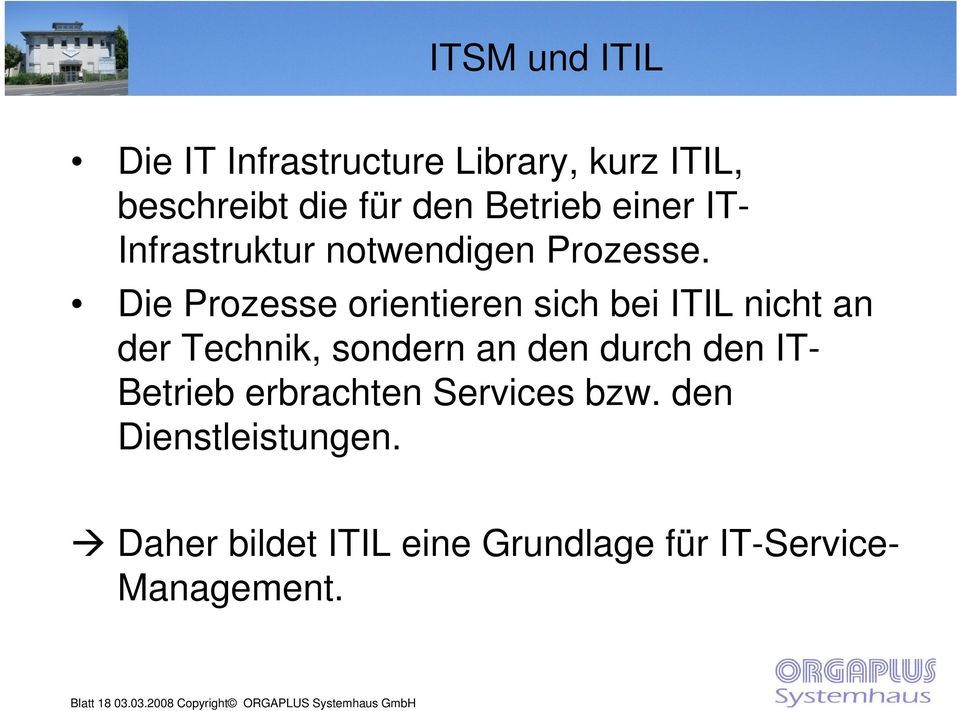 Die Prozesse orientieren sich bei ITIL nicht an der Technik, sondern an den durch den ITBetrieb