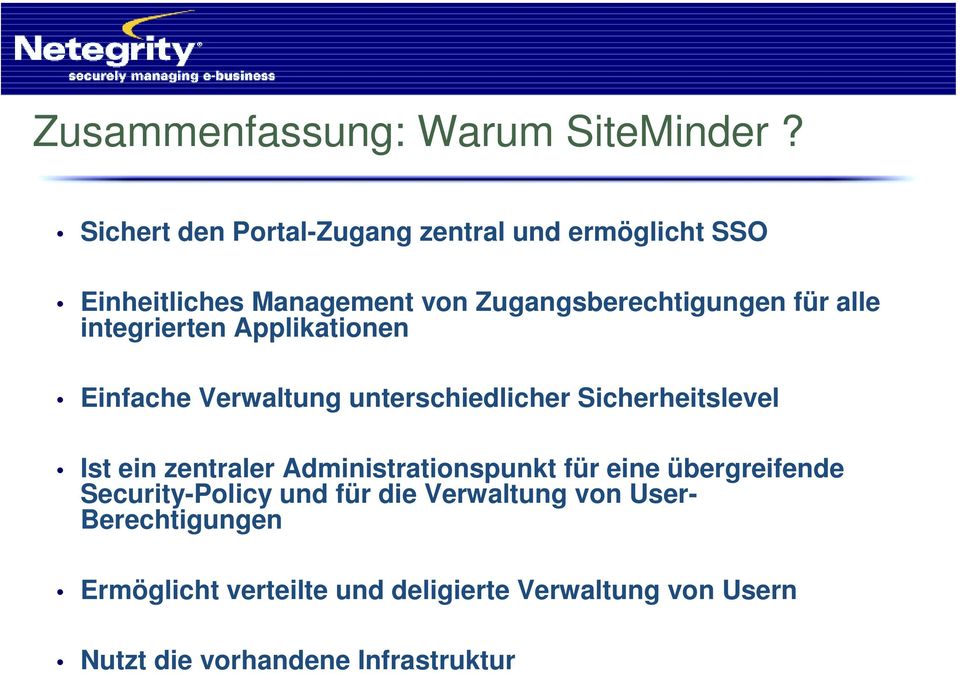 alle integrierten Applikationen Einfache Verwaltung unterschiedlicher Sicherheitslevel Ist ein zentraler