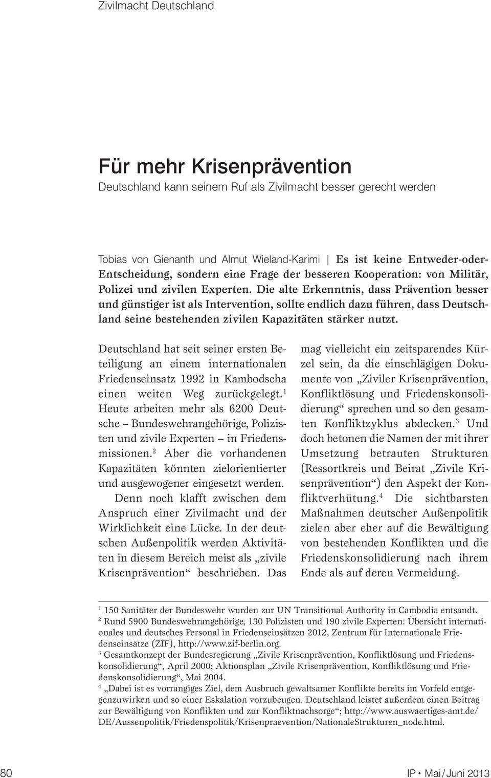 Die alte Erkenntnis, dass Prävention besser und günstiger ist als Intervention, sollte endlich dazu führen, dass Deutschland seine bestehenden zivilen Kapazitäten stärker nutzt.