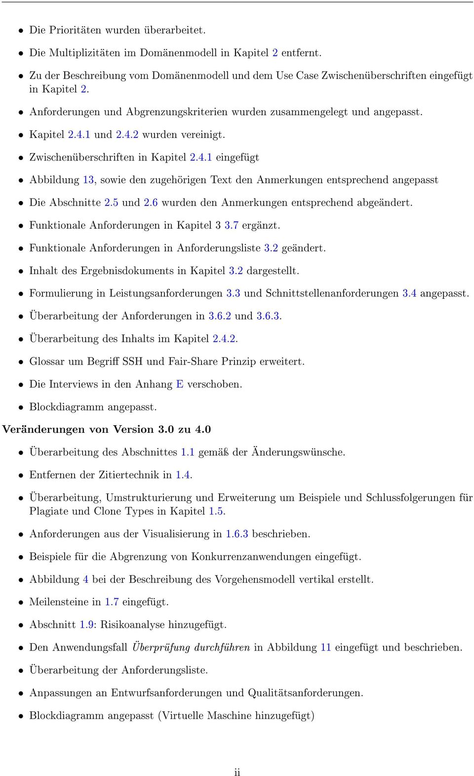 5 und 2.6 wurden den Anmerkungen entsprechend abgeändert. Funktionale Anforderungen in Kapitel 3 3.7 ergänzt. Funktionale Anforderungen in Anforderungsliste 3.2 geändert.