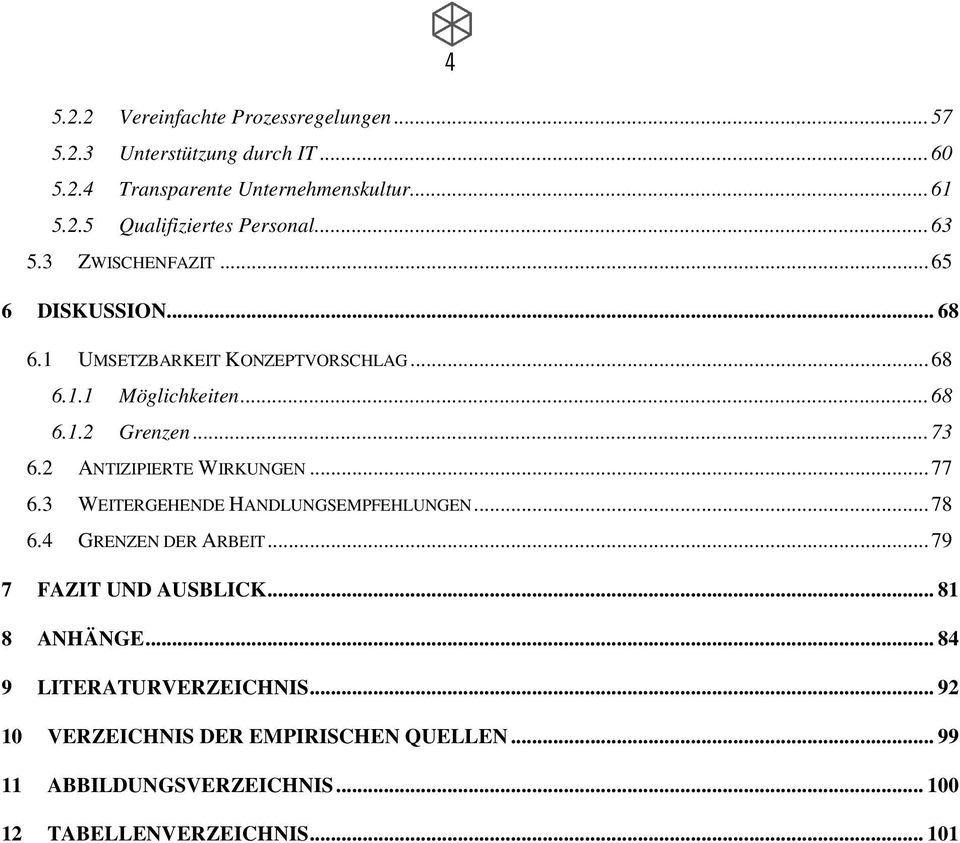 2 ANTIZIPIERTE WIRKUNGEN... 77 6.3 WEITERGEHENDE HANDLUNGSEMPFEHLUNGEN... 78 6.4 GRENZEN DER ARBEIT... 79 7 FAZIT UND AUSBLICK... 81 8 ANHÄNGE.