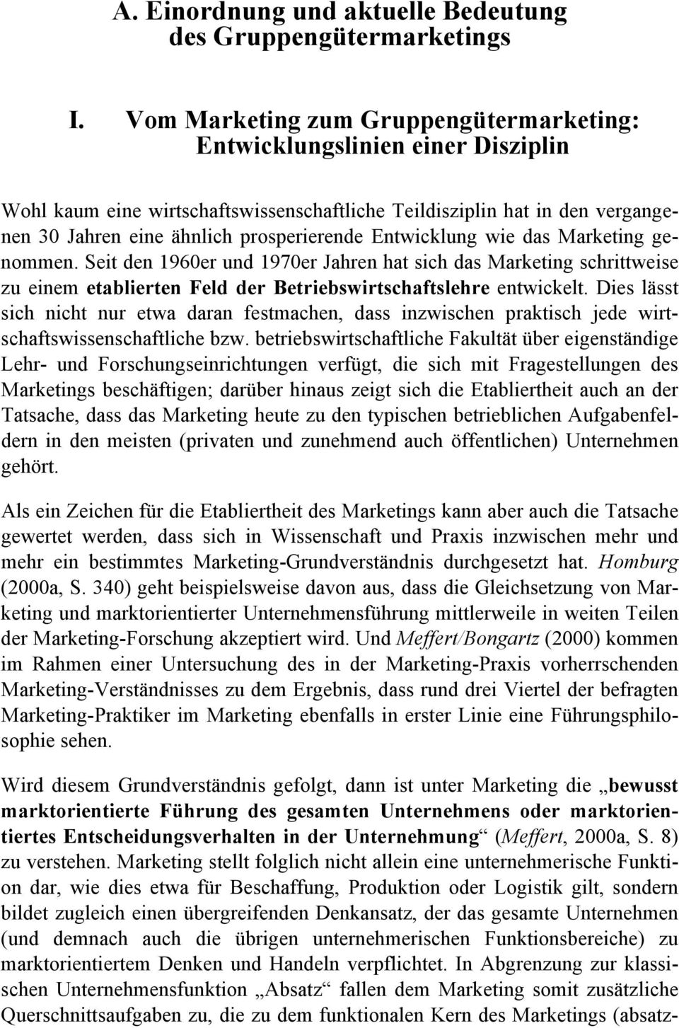 Entwicklung wie das Marketing genommen. eit den 1960er und 1970er Jahren hat sich das Marketing schrittweise zu einem etablierten Feld der Betriebswirtschaftslehre entwickelt.