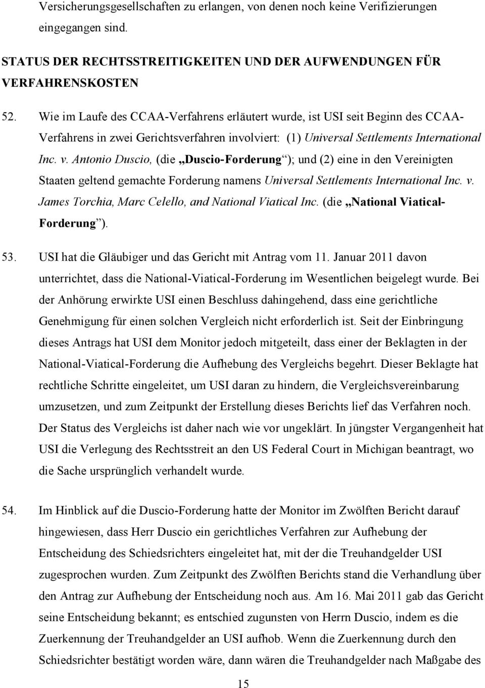 Antonio Duscio, (die Duscio-Forderung ); und (2) eine in den Vereinigten Staaten geltend gemachte Forderung namens Universal Settlements International Inc. v.