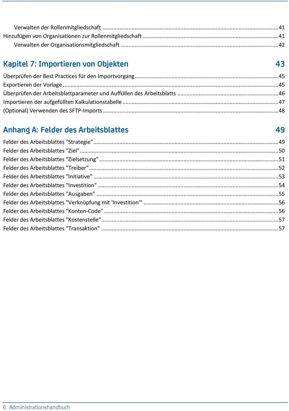 .. 46 Importieren der aufgefüllten Kalkulationstabelle... 47 (Optional) Verwenden des SFTP-Imports... 48 Anhang A: Felder des Arbeitsblattes 49 Felder des Arbeitsblattes "Strategie".