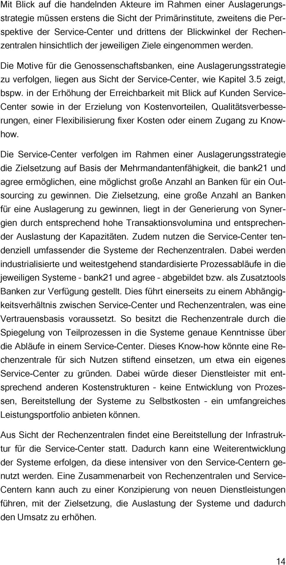 Die Motive für die Genossenschaftsbanken, eine Auslagerungsstrategie zu verfolgen, liegen aus Sicht der Service-Center, wie Kapitel 3.5 zeigt, bspw.