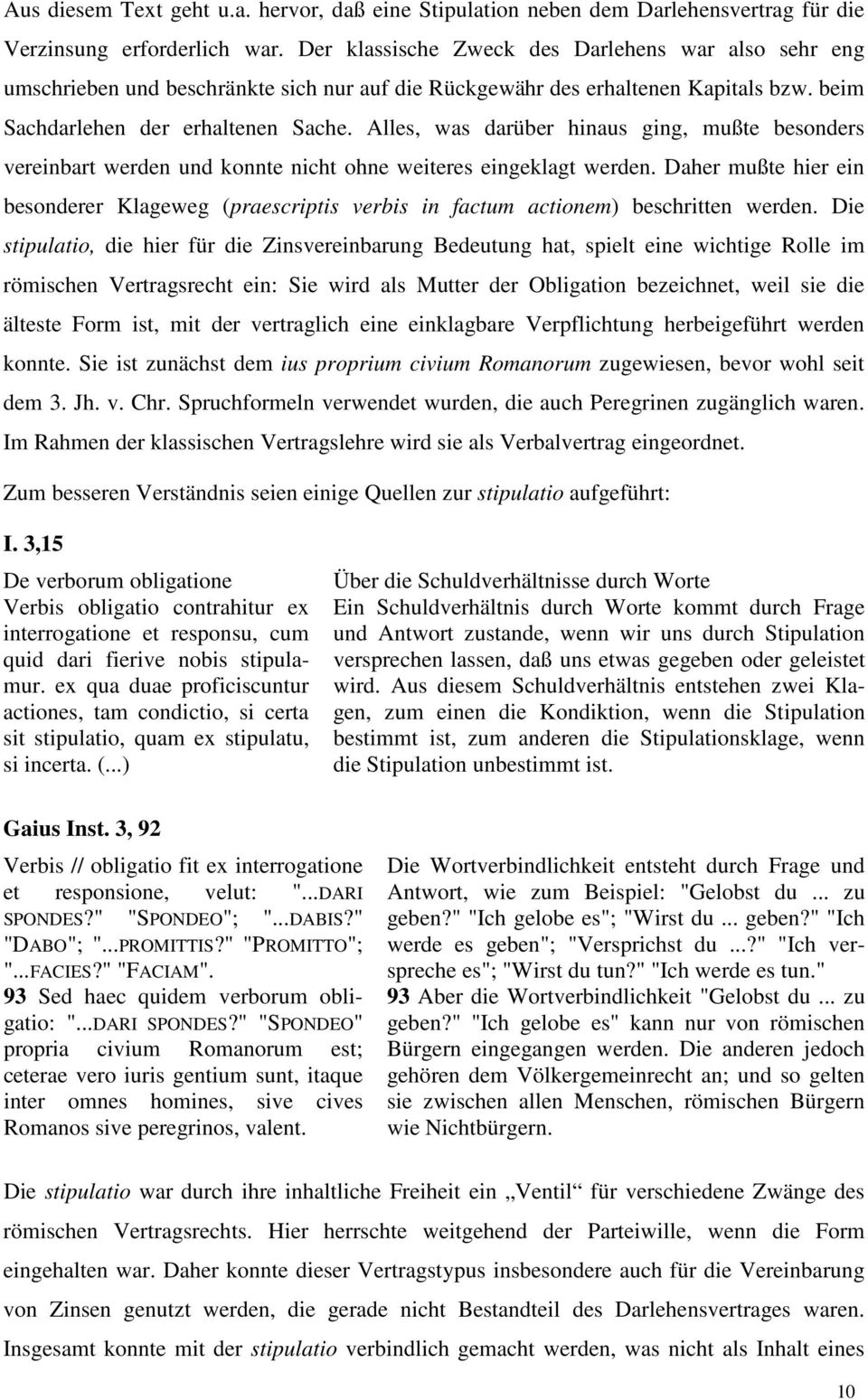 Alles, was darüber hinaus ging, mußte besonders vereinbart werden und konnte nicht ohne weiteres eingeklagt werden.