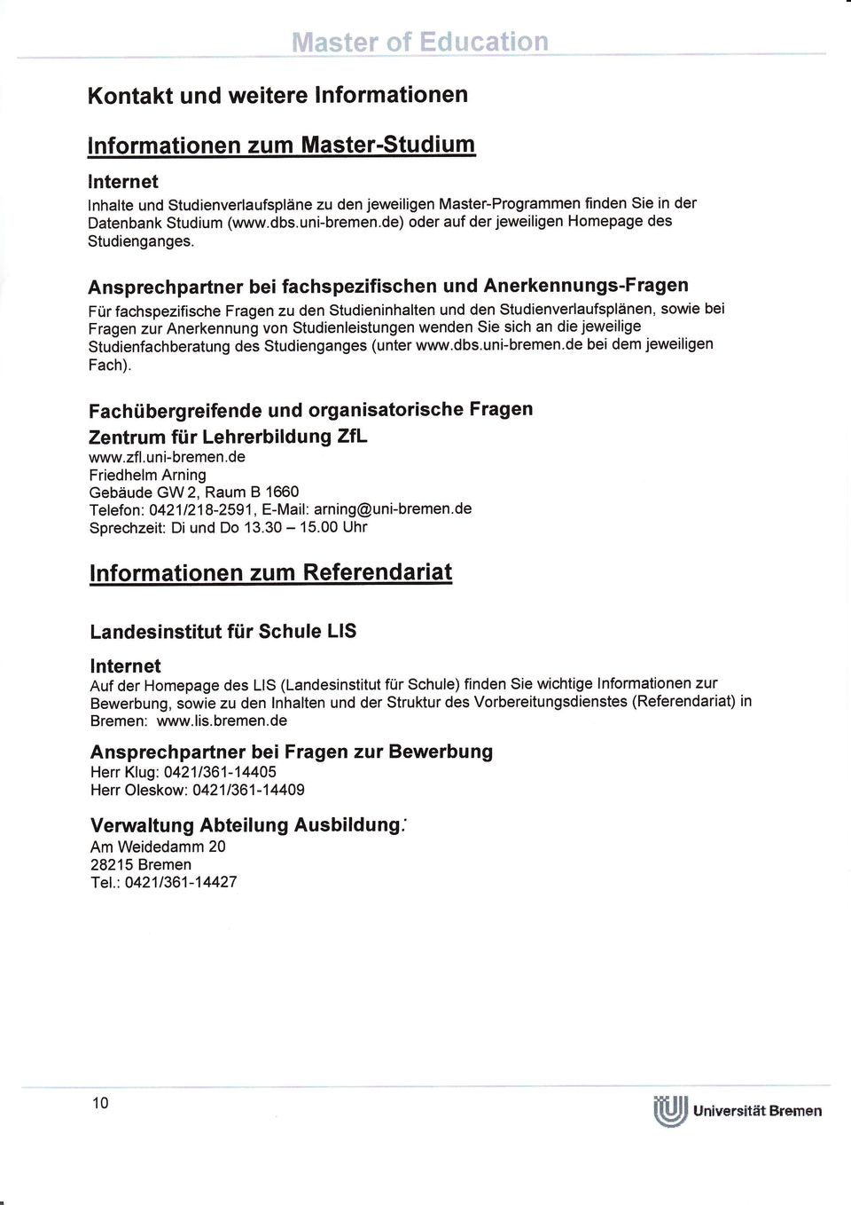 Studium (www.dbs.uni-bremen.de) oder auf der jeweiligen Homepage des Studienganges.