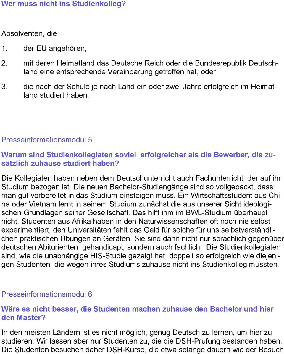 die nach der Schule je nach Land ein oder zwei Jahre erfolgreich im Heimatland studiert haben.