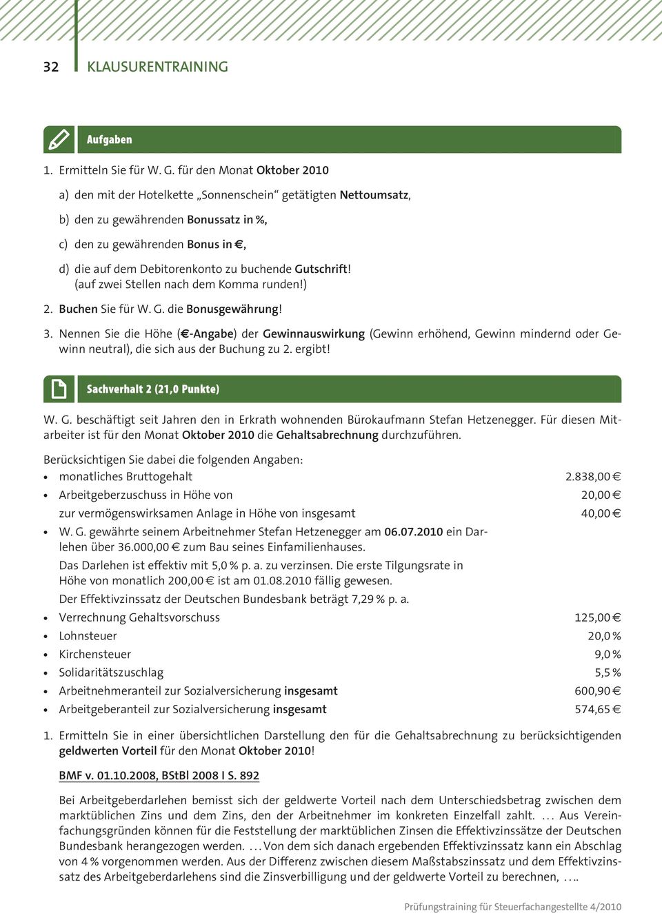 buchende Gutschrift! (auf zwei Stellen nach dem Komma runden!) 2. Buchen Sie får W. G. die Bonusgewåhrung! 3.