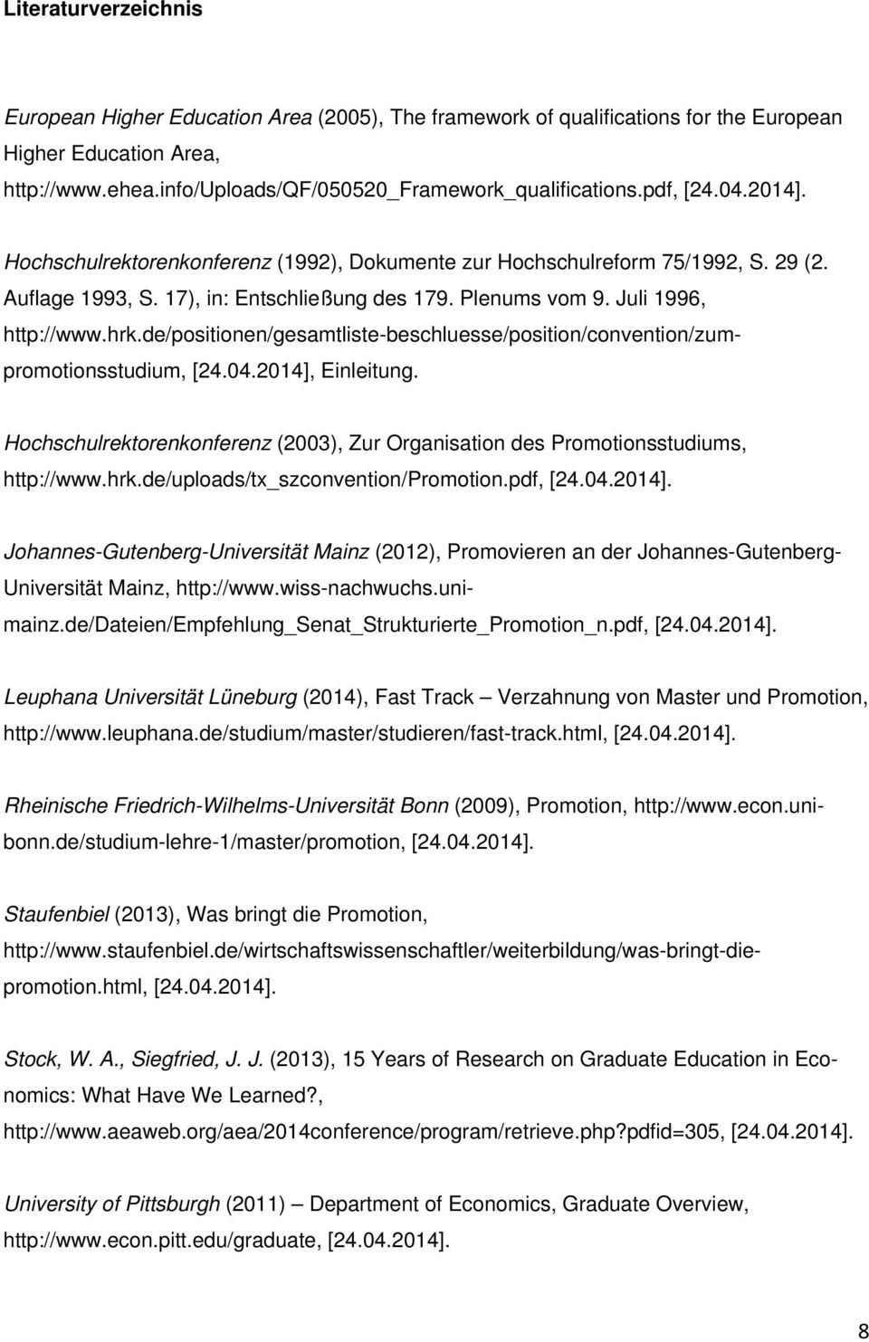 de/positionen/gesamtliste-beschluesse/position/convention/zumpromotionsstudium, [24.04.2014], Einleitung. Hochschulrektorenkonferenz (2003), Zur Organisation des Promotionsstudiums, http://www.hrk.