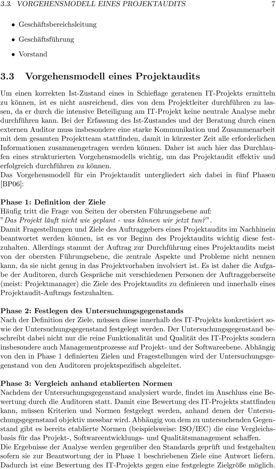 lassen, da er durch die intensive Beteiligung am IT-Projekt keine neutrale Analyse mehr durchführen kann.