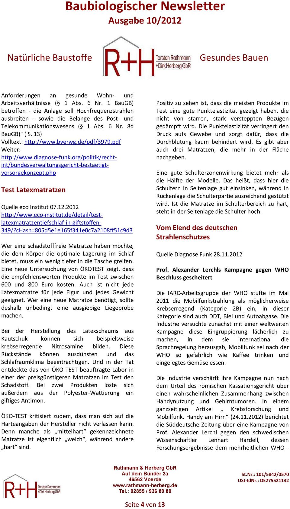 de/pdf/3979.pdf Weiter: http://www.diagnose-funk.org/politik/rechtint/bundesverwaltungsgericht-bestaetigtvorsorgekonzept.php Test Latexmatratzen Quelle eco Institut 07.12.2012 http://www.eco-institut.