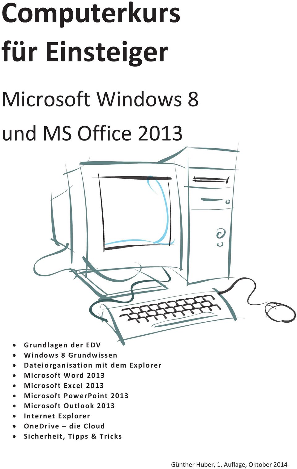 Excel 2013 Microsoft PowerPoint 2013 Microsoft Outlook 2013 Internet Explorer