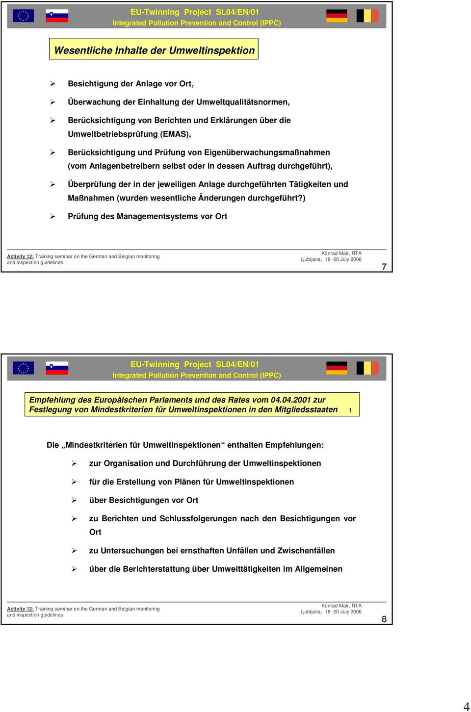 durchgeführten Tätigkeiten und Maßnahmen (wurden wesentliche Änderungen durchgeführt?) Prüfung des Managementsystems vor Ort 7 Empfehlung des Europäischen Parlaments und des Rates vom 04.