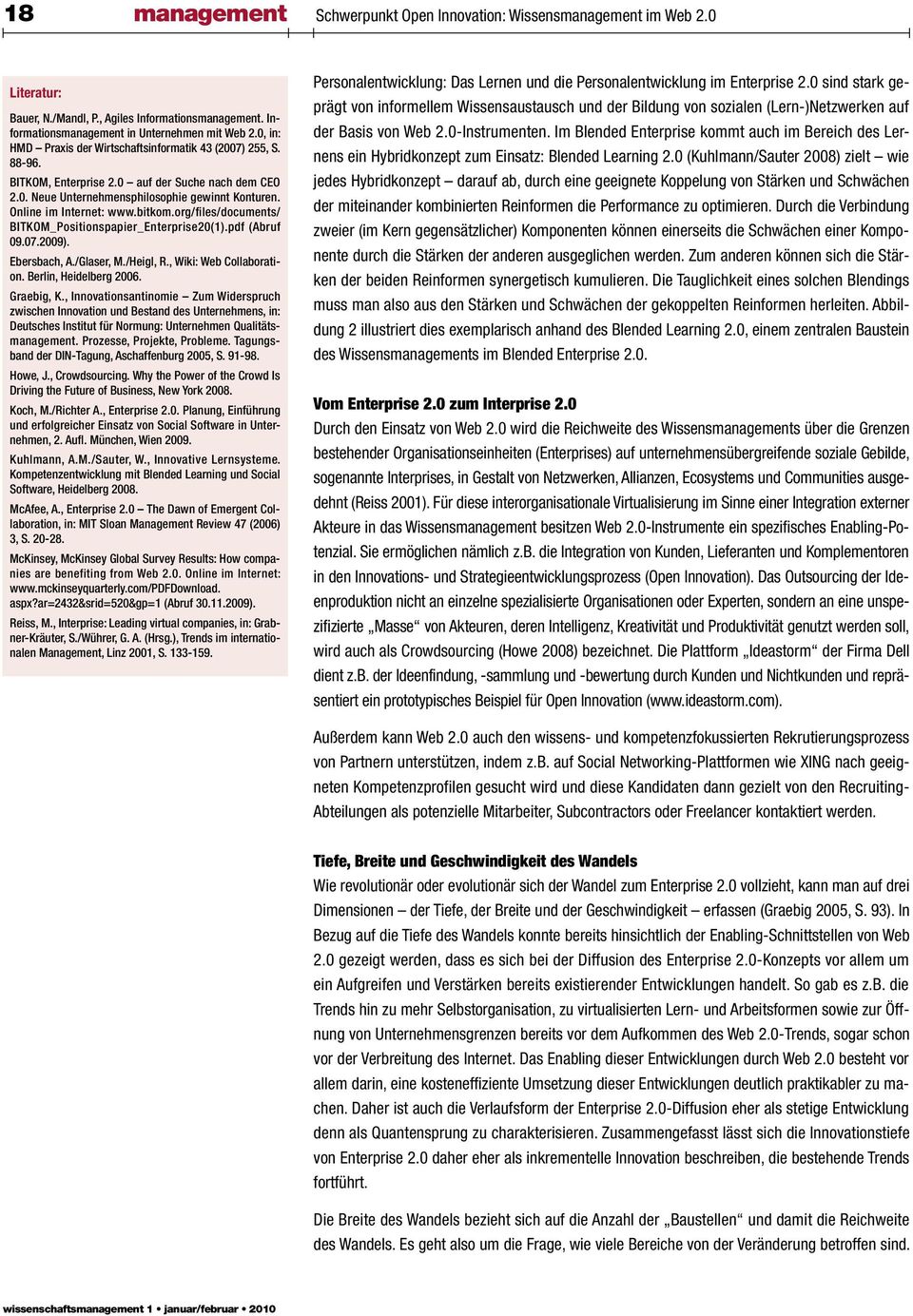 bitkom.org/files/documents/ BITKOM_Positionspapier_Enterprise20(1).pdf (Abruf 09.07.2009). Ebersbach, A./Glaser, M./Heigl, R., Wiki: Web Collaboration. Berlin, Heidelberg 2006. Graebig, K.