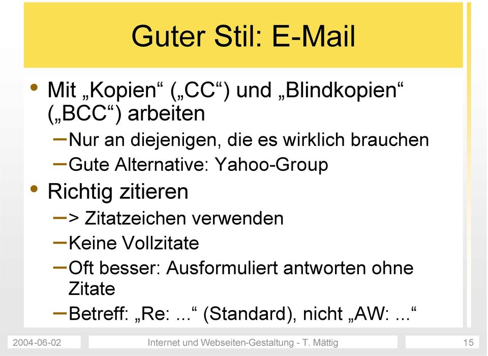 Zitatzeichen verwenden Keine Vollzitate Oft besser: Ausformuliert antworten ohne Zitate