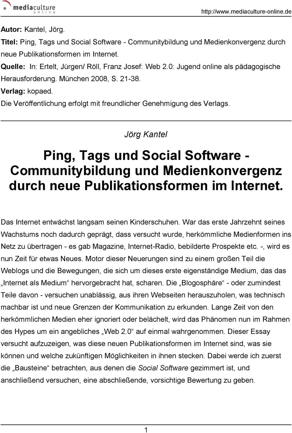 Jörg Kantel Ping, Tags und Social Software - Communitybildung und Medienkonvergenz durch neue Publikationsformen im Internet. Das Internet entwächst langsam seinen Kinderschuhen.