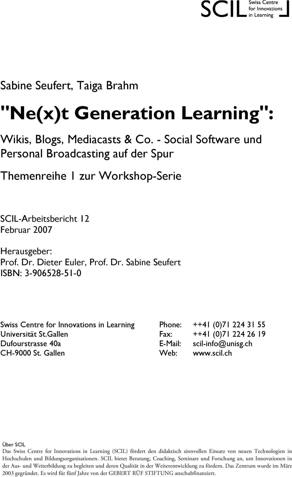Dieter Euler, Prof. Dr. Sabine Seufert ISBN: 3-906528-51-0 Swiss Centre for Innovations in Learning Phone: ++41 (0)71 224 31 55 Universität St.