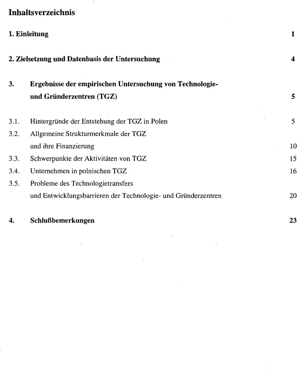 Hintergründe der Entstehung der TGZ in Polen 5 3.2. Allgemeine Strukturmerkmale der TGZ und ihre Finanzierung 10 3.3. Schwerpunkte der Aktivitäten von TGZ 15 3.