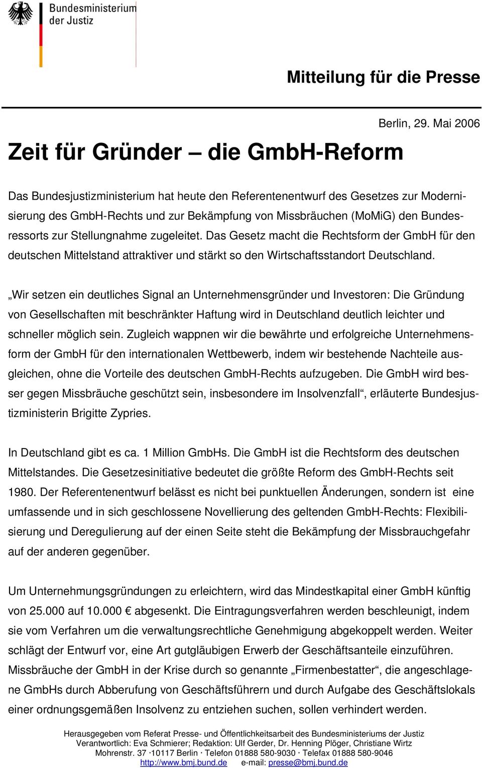 zugeleitet. Das Gesetz macht die Rechtsform der GmbH für den deutschen Mittelstand attraktiver und stärkt so den Wirtschaftsstandort Deutschland.